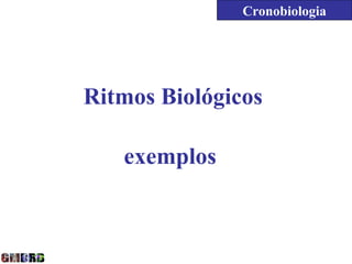 Cronobiologia




Ritmos Biológicos

   exemplos
 