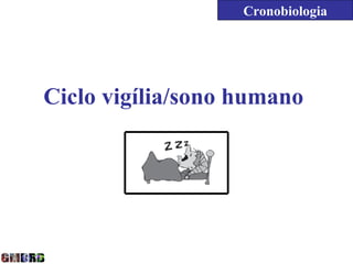 Cronobiologia




Ciclo vigília/sono humano
 
