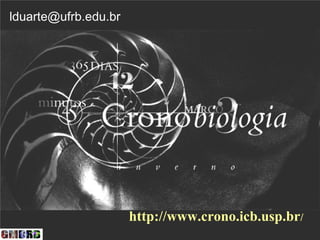 lduarte@ufrb.edu.br




                      http://www.crono.icb.usp.br/
 