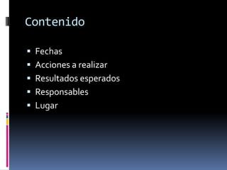 ContenidoFechasAcciones a realizarResultados esperadosResponsablesLugar 