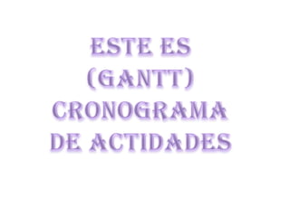 ESTE ES (GANTT) CRONOGRAMA DE ACTIDADES 