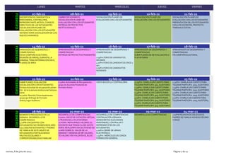 LUNES MARTES MIERCOLES JUEVES VIERNES
07-feb-22
INSCRIPCIÓN DE CANDIDATOS A
PERSONERIA, CONTRALORÍA,
REPRESENTANTE ANTE EL CONSEJO
DIRECTIVOS DE LOS ESTUDIANTES
SOCIALIZACIÓN PLANES DE
EVALUACIÓN CON LOS ESTUDIANTES
NOVENA HORA SOCIALIZACIÓN DE LOS
NUEVOS HORARIOS
08-feb-22
CAMBIO DE HORARIOS
SOCIALIZACIÓN PLANES DE
EVALUACIÓN CON LOS ESTUDIANTES
ENTREGA DE PROYECTOS
INSTITUCIONALES
09-feb-22
SOCIALIZACIÓN PLANES DE
EVALUACIÓN CON LOS ESTUDIANTES
10-feb-22
SOCIALIZACIÓN PLANES DE
EVALUACIÓN CON LOS ESTUDIANTES
11-feb-22
SOCIALIZACIÓN PLANES DE
EVALUACIÓN CON LOS ESTUDIANTES
PRESENTACIÓN DE LOS ESTUDIANTES
CON LOS DOCENTES, PROYECTO
TRABAJAJO SOCIAL
FEBRERO
14-feb-22
APRENSIÓN DE DESEMPEÑOS Y
COMPETENCIAS
INICIO CAMPAÑA ELECTORAL
REUNIÓN DE ÁREAS; DURANTE LA
SEMANA; TEMA INFORMACIÓN DÍA E;
PLANES DE ÁREA
15-feb-22
APREHENSIÓN DE DESEMPEÑOS Y
COMPETENCIAS
ENTREGA DE PROYECTOS PENDIENTES
16-feb-22
APREHENSIÓN DE DESEMPEÑOS Y
COMPETENCIAS
2:45Pm FORO DE CANDIDATOS
DECIMOS
4:10Pm FORO DE CANDIDATOS ONCE y
901
5:05Pm FORO DE CANDIDATOS
NOVENOS
17-feb-22
APREHENSIÓN DE DESEMPEÑOS Y
COMPETENCIAS
SUBIR PLANES DE DE EVALUACIÓN A
PLATAFORMA
18-feb-22
APREHENSIÓN DE DESEMPEÑOS Y
COMPETENCIAS
FIN CAMPAÑA ELECTORAL
FEBRERO
21-feb-22
SUBIR PLANES EVALUACIÓN
SOCIALIZACIÓN CON ESTUDIANTES
Primera Actividad de recuperación piimer
Día de la ía semana Institucional Semana
santa
10:30Am Reunión Comuniquémonos:
grupo que Entregó de Formato
Anexo,Lugar Auditorio
22-feb-22
6:30Am Actividades de Recuperación;
grupo de docentes Pendiente de
Formato Anexo.
23-feb-22
VISITA BUS DE LA CONTRALORIA
24-feb-22
12:55Pm CHARLA IUN CUENTO PARA
TOLERAR PARTICIPA 901; AUDITORIO
1::50Pm CHARLA IUN CUENTO PARA
TOLERAR PARTICIPA 902; AUDITORIO
2:45Pm CHARLA IUN CUENTO PARA
TOLERAR PARTICIPA 903; AUDITORIO
4:10Pm CHARLA IUN CUENTO PARA
TOLERAR PARTICIPA 904; AUDITORIO
5:10Pm CHARLA IUN CUENTO PARA
TOLERAR PARTICIPA 905; AUDITORIO
25-feb-22
1::50Pm CHARLA IUN CUENTO PARA
TOLERAR PARTICIPA 1001; AUDITORIO
2:45Pm CHARLA IUN CUENTO PARA
TOLERAR PARTICIPA 1002; AUDITORIO
4:10Pm CHARLA IUN CUENTO PARA
TOLERAR PARTICIPA 1003; AUDITORIO
5:10Pm CHARLA IUN CUENTO PARA
TOLERAR PARTICIPA 1004; AUDITORI3
FEBRERO
28-feb-22
MOMENTO PEDAGOGICO DE LA
SEMANA. DESARROLLO DE
COMPETENCIAS
4:20PM ENCUENTRO CON
ESTUDIANTES NO PROMOVIDOS AÑO
2021 ASISTEN ESTDIANTES Y PADRES
DE FAMILIA DE ESTE GRUPO DE
ESTUDIANTES FORTALECIENDO
PAUTAS ESCOLARES Y
CORRESPONSABILIDAD FAMILIAR
01-mar-22
DESARROLLO DE COMPETENCIAS
8:00Am. INICIO DE VOTACIÓN VIRTUAL
A TRAVÉS DE LA PLATAFORMA
10 HORA: REPASANDO VALORES: EL
DOCENTE QUE TENGA CLASE A ESTA
HORA, REALIZARÁ UNA ACTIVIDAD DE
10 MIN SOBRE EL VALOR DE LA
SEMANA Y SEMANA DE ME VALORO,
TE VALORO VER VALOR EN EL BLOG
02-mar-22
DESARROLLO DE COMPETENCIAS
CONTINUACIÓN JORNADA
DEMOCRÁTICA ELECCIONES
PERSONERO, CONTRALOR Y
REPRESENTATES DE LOS
ESTUDIANTES.
4:00Pm CIERRE DE URNAS
ELECTRÓNICA
2:45Pm : MIÈRCOLES DE CENIZA
FORMACIÓN GENERAL
03-mar-22
DESARROLLO DE COMPETENCIAS.
04-mar-22
2:00PM REUNION DE DELEGADOS
PADRES DE FAMILIA NOVENO DÉCIMO
Y ONCE
FEBRERO
viernes, 8 de julio de 2022 Página 2 de 12
 