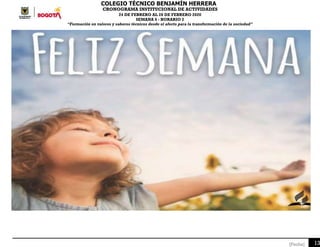 COLEGIO TÉCNICO BENJAMÍN HERRERA
CRONOGRAMA INSTITUCIONAL DE ACTIVIDADES
24 DE FEBRERO AL 28 DE FEBRERO 2020
SEMANA 6 - HORARIO 2
“Formación en valores y saberes técnicos desde el afecto para la transformación de la sociedad”
13[Fecha]
 