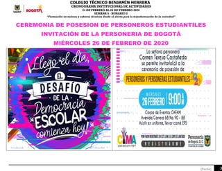 COLEGIO TÉCNICO BENJAMÍN HERRERA
CRONOGRAMA INSTITUCIONAL DE ACTIVIDADES
24 DE FEBRERO AL 28 DE FEBRERO 2020
SEMANA 6 - HORARIO 2
“Formación en valores y saberes técnicos desde el afecto para la transformación de la sociedad”
3[Fecha]
CEREMONIA DE POSESION DE PERSONEROS ESTUDIANTILES
INVITACIÓN DE LA PERSONERIA DE BOGOTÁ
MIÉRCOLES 26 DE FEBRERO DE 2020
 