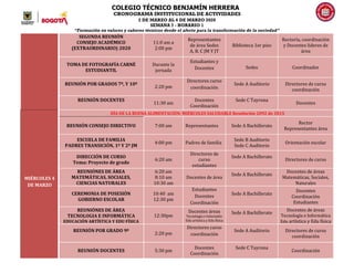 COLEGIO TÉCNICO BENJAMÍN HERRERA
CRONOGRAMA INSTITUCIONAL DE ACTIVIDADES
2 DE MARZO AL 6 DE MARZO 2020
SEMANA 7 - HORARIO 1
“Formación en valores y saberes técnicos desde el afecto para la transformación de la sociedad”
SEGUNDA REUNIÓN
CONSEJO ACADÉMICO
(EXTRAORDINARIO) 2020
11:0 am a
2:00 pm
Representantes
de área Sedes
A, B. C JM Y JT
Biblioteca 1er piso
Rectoría, coordinación
y Docentes lideres de
área
TOMA DE FOTOGRAFÍA CARNÉ
ESTUDIANTIL
Durante la
jornada
Estudiantes y
Docentes Sedes Coordinador
REUNIÓN POR GRADOS 7º, Y 10º
2:20 pm
Directores curso
coordinación
Sede A Auditorio Directores de curso
coordinación
REUNIÓN DOCENTES
11:30 am
Docentes
Coordinación
Sede C Tayrona
Docentes
MIÉRCOLES 4
DE MARZO
DÍA DE LA BUENA ALIMENTACIÓN: MIÉRCOLES SALUDABLE Resolución 2092 de 2015
REUNIÓN CONSEJO DIRECTIVO 7:00 am Representantes Sede A Bachillerato
Rector
Representantes área
ESCUELA DE FAMILIA
PADRES TRANSICIÓN, 1º Y 2º JM
4:00 pm Padres de familia
Sede B Auditorio
Sede C Auditorio
Orientación escolar
DIRECCIÓN DE CURSO
Tema: Proyecto de grado
6:20 am
Directores de
curso
estudiantes
Sede A Bachillerato
Directores de curso
REUNIÓNES DE ÁREA
MATEMÁTICAS, SOCIALES,
CIENCIAS NATURALES
6:20 am
8:10 am
10:30 am
Docentes de área
Sede A Bachillerato
Docentes de áreas
Matemáticas, Sociales,
Naturales
CEREMONIA DE POSESIÓN
GOBIERNO ESCOLAR
10:40 am
12:30 pm
Estudiantes
Docentes
Coordinación
Sede A Bachillerato
Docentes
Coordinación
Estudiantes
REUNIÓNES DE ÁREA
TECNOLOGIA E INFORMÁTICA
EDUCACIÓN ARTÍSTICA Y EDU FÍSICA
12:30pm
Docentes áreas
Tecnología e Informátic
Edu artística y Edu física
Sede A Bachillerato
Docentes de áreas
Tecnología e Informática
Edu artística y Edu física
REUNIÓN POR GRADO 9º
2:20 pm
Directores curso
coordinación
Sede A Auditorio Directores de curso
coordinación
REUNIÓN DOCENTES 5:30 pm
Docentes
Coordinación
Sede C Tayrona
Coordinación
 