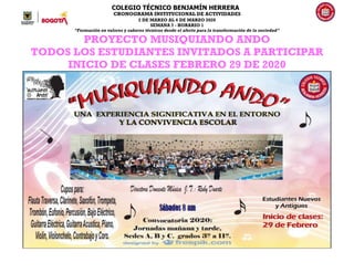 COLEGIO TÉCNICO BENJAMÍN HERRERA
CRONOGRAMA INSTITUCIONAL DE ACTIVIDADES
2 DE MARZO AL 6 DE MARZO 2020
SEMANA 7 - HORARIO 1
“Formación en valores y saberes técnicos desde el afecto para la transformación de la sociedad”
PROYECTO MUSIQUIANDO ANDO
TODOS LOS ESTUDIANTES INVITADOS A PARTICIPAR
INICIO DE CLASES FEBRERO 29 DE 2020
 
