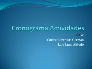Cronograma Actividades EPW Correa Contreras Germán Lara Luna Alfredo 