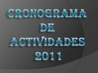 CRONOGRAMA  DE  ACTIVIDADES  2011 