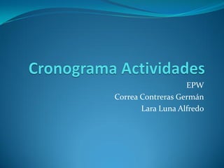 EPW
Correa Contreras Germán
       Lara Luna Alfredo
 