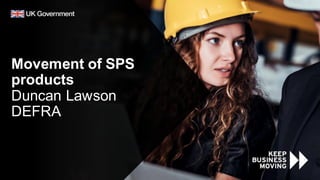 Movement of SPS
products
Duncan Lawson
DEFRA
 