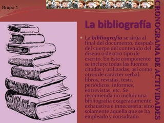 Grupo 1La introducciónLa introducción es el componente de un documento que cumple la función de introducir al lector sobre el contenido del documento que se dispone a leer. También en algunos casos se les llama presentación queriendo expresar el autor a los lectores lo que está presentando a su consideración. La introducción no debe ser ni muy corta ni muy larga, dependiendo de la naturaleza del documento. Tampoco debe ser repetitiva del contenido del cuerpo de trabajo. Recuérdese que la introducción puede motivar o despertar el interés sobre todo el contenido o un aspecto particular del documento, obra, tesis, etc. CRONOGRAMA DE ACTIVIDADES