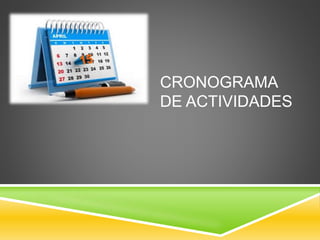CRONOGRAMA
DE ACTIVIDADES
 
