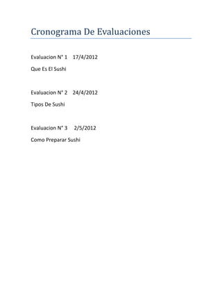 Cronograma De Evaluaciones

Evaluacion N° 1 17/4/2012

Que Es El Sushi



Evaluacion N° 2 24/4/2012

Tipos De Sushi



Evaluacion N° 3   2/5/2012

Como Preparar Sushi
 