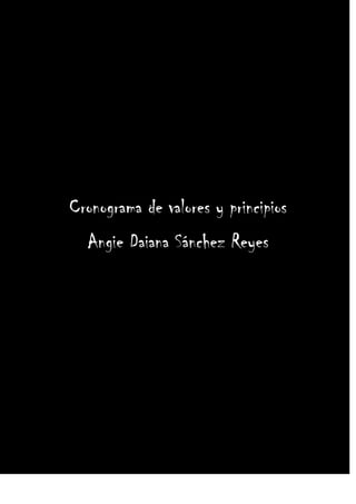 Cronograma de valores y principios
  Angie Daiana Sánchez Reyes
 