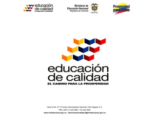 Calle 43 No. 57-14 Centro Administrativo Nacional, CAN, Bogotá, D.C.
                 PBX: (057) (1) 222 2800 - Fax 222 4953
www.mineducacion.gov.co - atencionalciudadano@mineducacion.gov.co
 