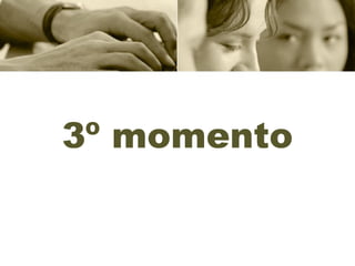 3º momento
 