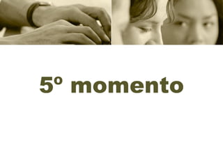 5º momento
 
