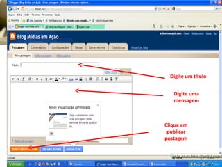 Digite um título
Digite uma
mensagem
Clique em
publicar
postagem
 