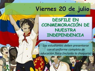 Viernes 20 de julio
Los estudiantes deben presentarse
con el uniforme completo de
educación física (incluida la chaqueta)