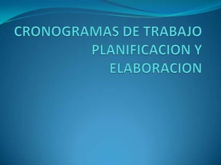 CRONOGRAMAS DE TRABAJO PLANIFICACION Y ELABORACION 