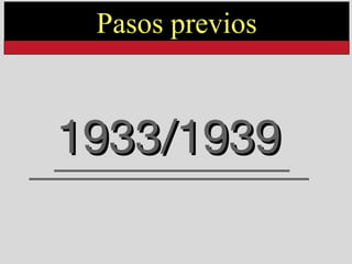 1933/1939 Pasos previos 