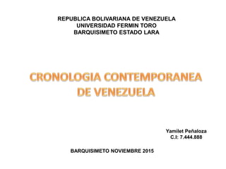 REPUBLICA BOLIVARIANA DE VENEZUELA
UNIVERSIDAD FERMIN TORO
BARQUISIMETO ESTADO LARA
Yamilet Peñaloza
C.I: 7.444.888
BARQUISIMETO NOVIEMBRE 2015
 