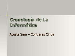 Cronología de La Informática  Acosta Sara – Contreras Cintia  