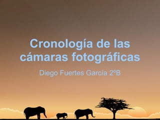 Cronología de las cámaras fotográficas Diego Fuertes García 2ºB 
