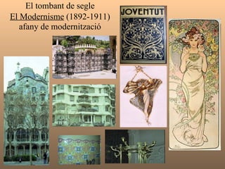 El tombant de segle El Modernisme  (1892-1911)   afany de modernització 