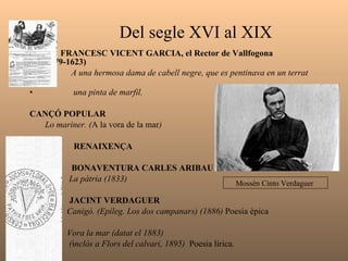 JORDI DE SANT JORDI   Presoner.  AUSIÀS MARCH Així com cell que es veu prop de la mort. Colguen les gents ab alegria festes.   JOAN ROIS DE CORELLA La balada de la garsa i l’esmerla.  Tomba d’A. March  a la catedral  de València  Imprès de J. Roís de Corella   