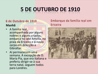 5 de Outubro de 19104 de Outubro de 1910Homenagem à Marinha de GuerraNoiteO quartel-general monárquico tenta chamar reforços a Lisboa, vindos dos regimentos da província. As colunas militares não conseguem entrar em Lisboa, pois todos os acessos à cidade tinham sido destruídos pelos grupos da Carbonária.
