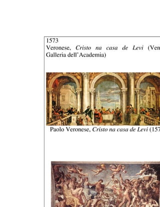 1573
Veronese, Cristo na casa de Levi (Ven
Galleria dell’Academia)




 Paolo Veronese, Cristo na casa de Levi (157
 