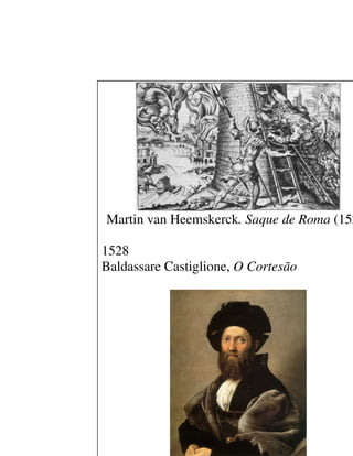 Martin van Heemskerck. Saque de Roma (152

1528
Baldassare Castiglione, O Cortesão
 