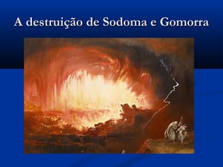 A destruição de Sodoma e GomorraA destruição de Sodoma e Gomorra
 