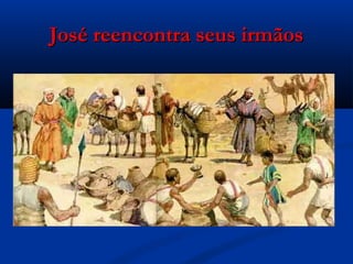 José reencontra seus irmãosJosé reencontra seus irmãos
 