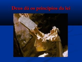 Deus dá os princípios da leiDeus dá os princípios da lei
 