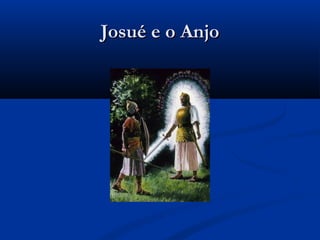 Josué e o AnjoJosué e o Anjo
 