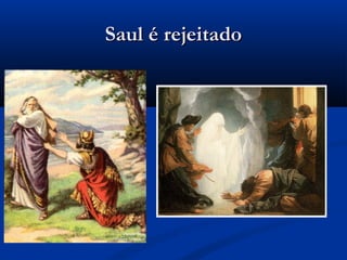 Saul é rejeitadoSaul é rejeitado
 