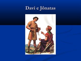Davi e JônatasDavi e Jônatas
 