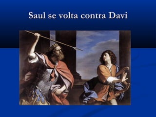 Saul se volta contra DaviSaul se volta contra Davi
 