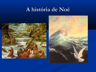 A história de NoéA história de Noé
 