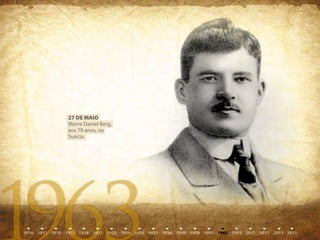 27 DE mAIO
Morre Daniel Berg,
aos 79 anos, na
Suécia.
 