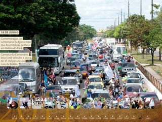 18 DE juNhO

Comemoração do
Centenário da Igreja-mãe
das Assembleias de Deus
em Belém do Pará.

Carreata do Centenário
leva 5 mil veículos e cerca
de 35 mil pessoas às
ruas de Belém.




2011
 