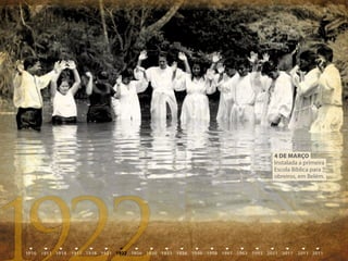 4 DE mArÇO
Instalada a primeira
Escola Bíblica para
obreiros, em Belém.
 