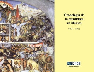 INSTITUTO NACIONAL DE ESTADISTICA
GEOGRAFIA E INFORMATICA
´
´ ´
Cronología de
la estadística
en México
Cronología de
la estadística
en México
(1521 - 2003)
 