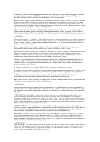 Introducción. 
El objetivo de la asignatura de artes en la escuela no es 
precisamente para formar artistas, su objetivo se dirigen 
principalmente a cultivar las aptitudes que permitan apreciar y 
disfrutar del mundo que nos rodea. 
El conocer sobre las expresiones artísticas nos permite desarrollar 
habilidades interpretativas, nos permite ubicarnos en el tiempo, 
conocer parte de nuestra historia como humanidad y formar 
conscientemente una perspectiva crítica de nuestro entorno de 
manera pro positiva, desarrollando una compleja red de acciones 
que permite encontrar un sentido de pertenecía. 
El arte se ha transformado en una forma de expresión cultural, propia 
de cada tiempo y espacio a lo largo del tiempo ha servido como 
evidencia del quehacer humano en sus respectivos momentos. 
Ha sido menester expresar la historia del ser humano a través de 
obras pictóricas, musicales, esculturales y arquitectónicas. 
Transformando el arte en una forma de comunicar poco 
convencional en sus inicios, pero que ha perdurado a través de los 
siglos 
Es por esto que surgen los estilos en el área artística, que están sujeto 
a la interpretación del mundo desde perspectivas multifocales y 
propias a cada persona. 
Las expresiones artísticas hoy en día, junto con los restos 
arqueológicos de orden genético, se han transformado en las únicas 
formas de conocer al hombre antiguo, de observar el pasado, de 
conocer nuestras raíces. 
 