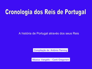 A história de Portugal através dos seus Reis




           Compilação de: António Fleming



          Música: Vangelis – Canti Gregoriani
 