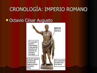 CRONOLOGÍA: IMPERIO ROMANO
   Octavio César Augusto
 