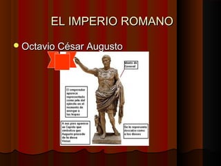 EL IMPERIO ROMANOEL IMPERIO ROMANO
Octavio César AugustoOctavio César Augusto
 