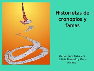 Historietas de 
cronopios y 
famas 
María Laura Aldinucci, 
Julieta Berasain y María 
Miniussi. 
 